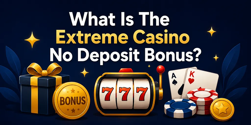 What Is The Extreme Casino No Deposit Bonus