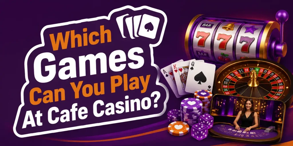Which Games Can You Play At Cafe Casino?